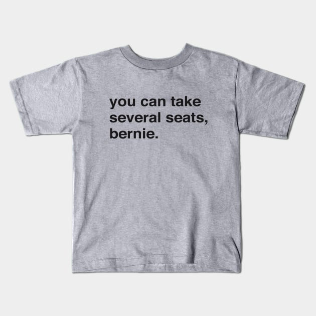 you can take several seats, bernie. Harris, Butigieg, Booker, there's so many great candidates and yet Bernie and his Bros are there again. Kids T-Shirt by YourGoods